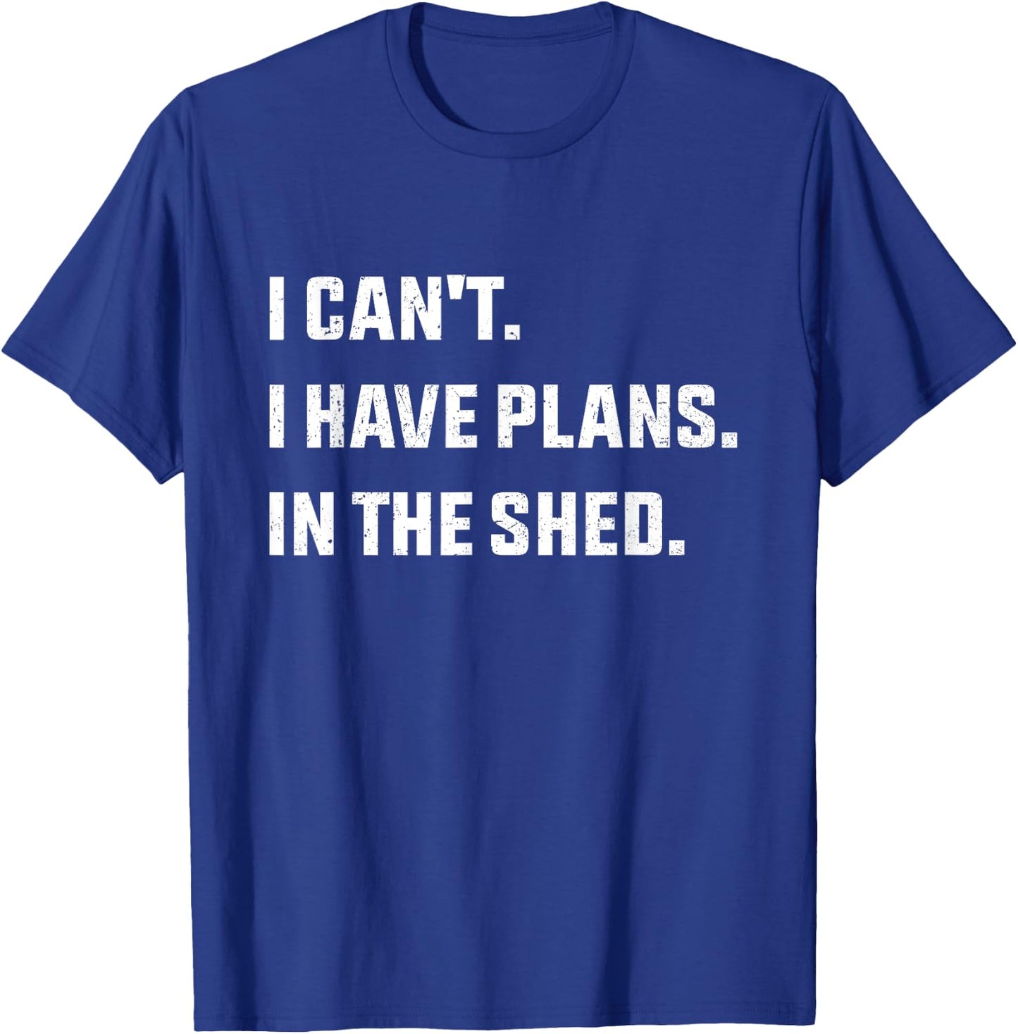 I Can't I Have Plans In The Shed T-Shirt - T-Shirt | Royal