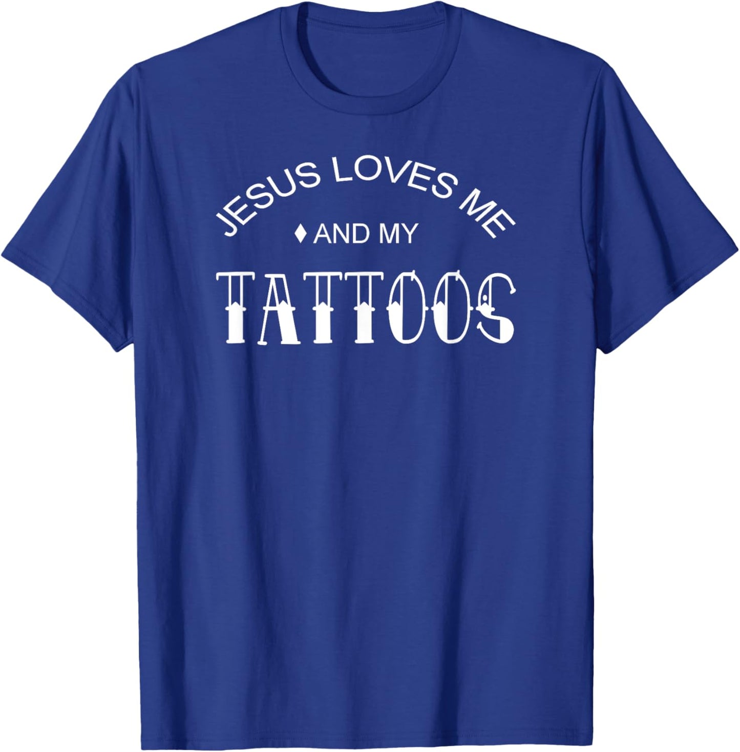 Jesus Loves Me And My Tattoos T-Shirt - T-Shirt | Royal