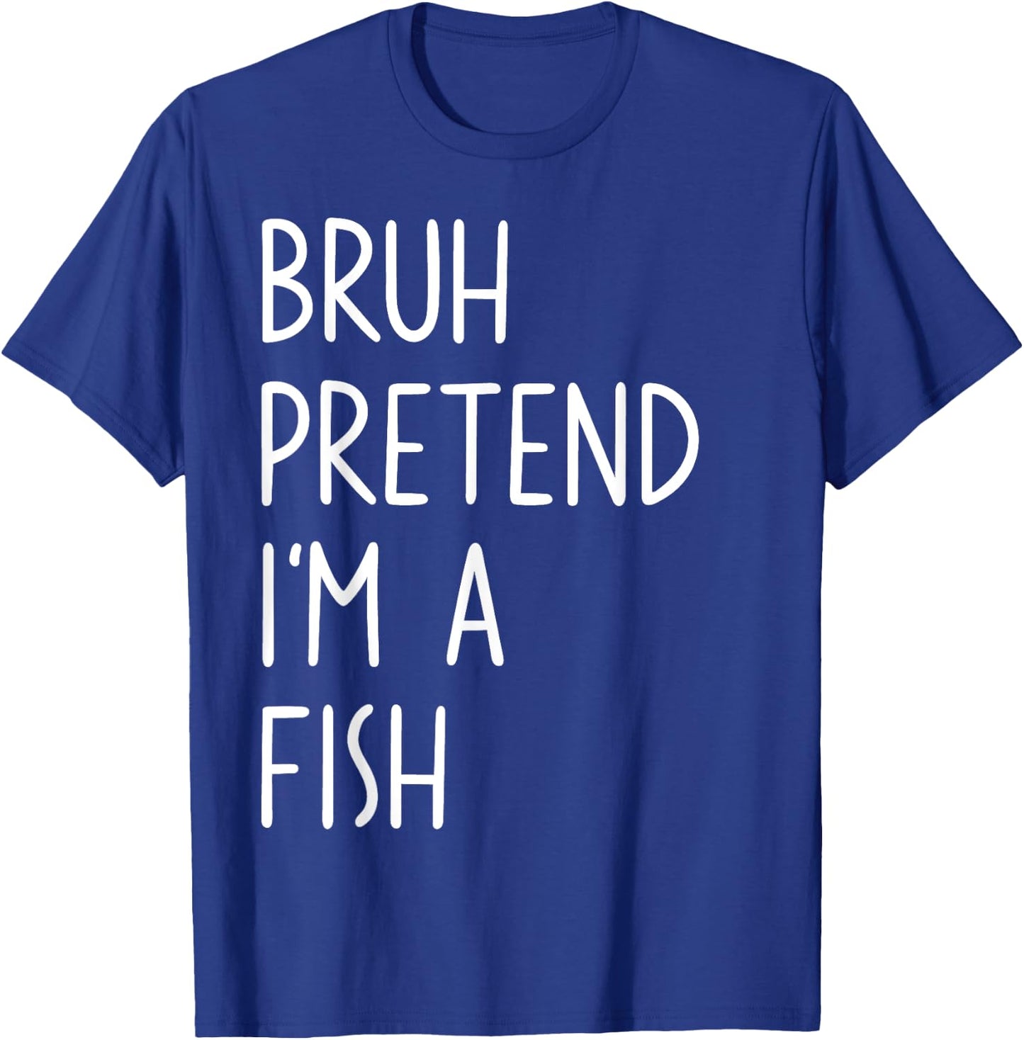 Bruh Pretend I'm A Fish Matching Costume Halloween Funny T-Shirt - T-Shirt | Royal