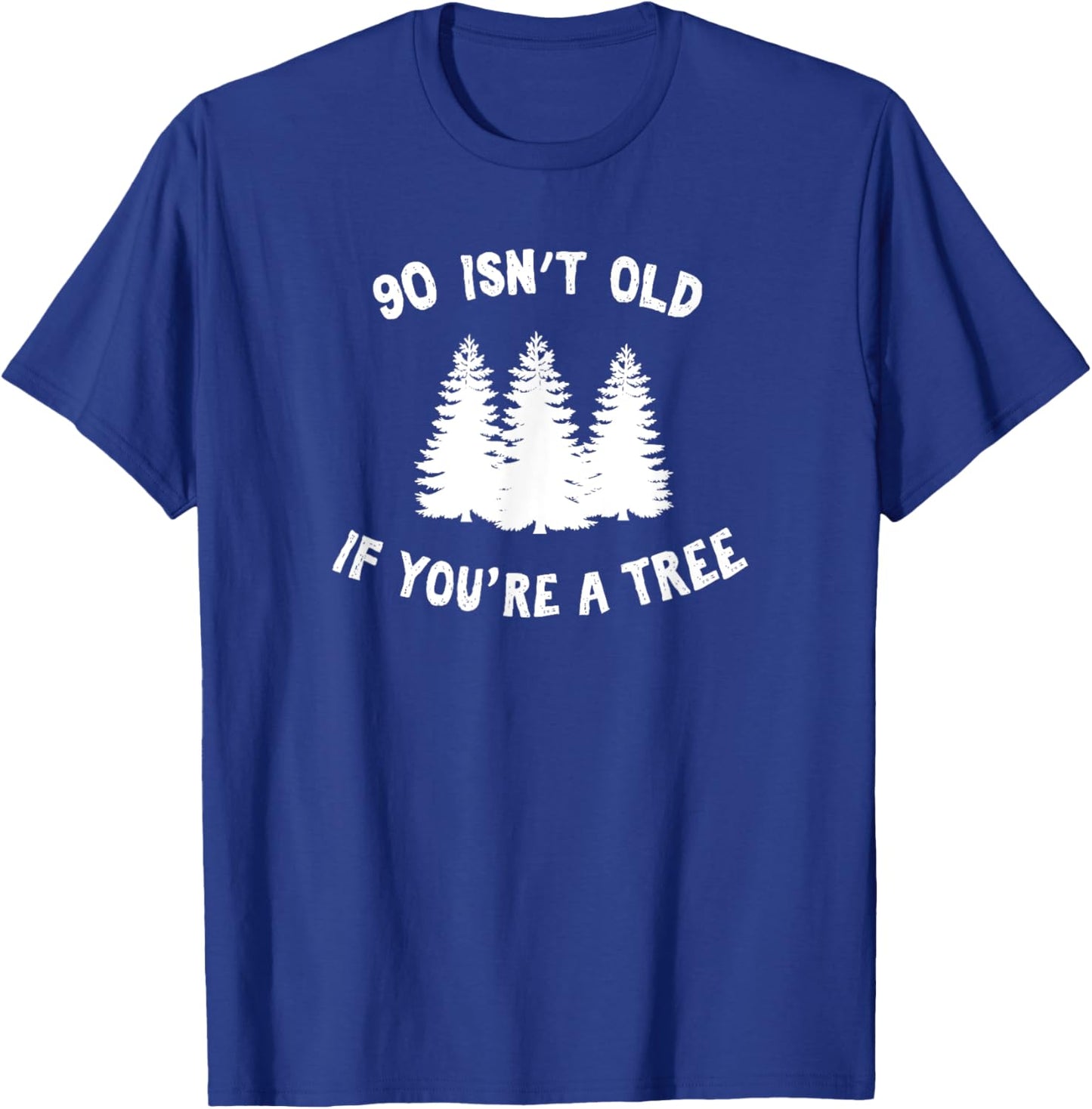 90 Isn't Old If You're A Tree Sarcastic Group Party T-Shirt - T-Shirt | Royal