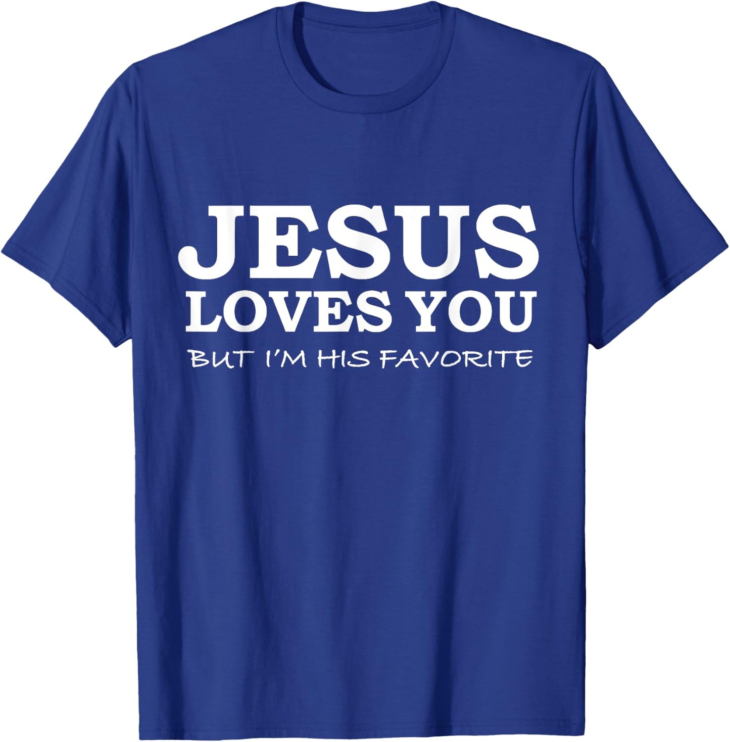 Jesus Loves You But I'm his Favorite Jesus Follower Gift T-Shirt - T-Shirt | Royal