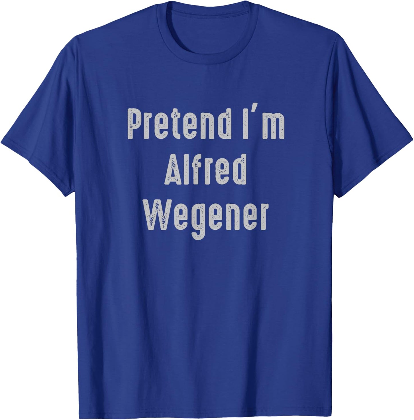 Pretend I'm Alfred Wegener Easy Funny Costume T-Shirt - T-Shirt | Royal