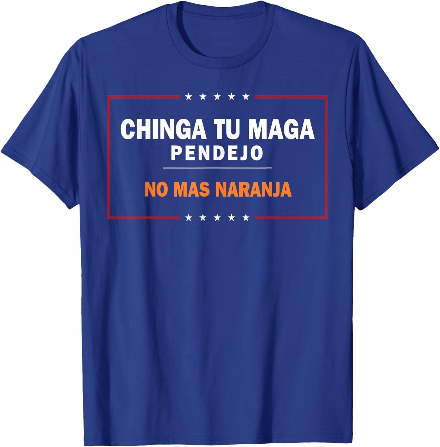 Chinga Tu MAGA Pendejo No Mas Naranja T-Shirt - T-Shirt | Royal