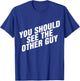 You Should See The Other Guy T-Shirt - T-Shirt | Royal