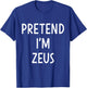 Pretend Im Zeus greek god easy costume for halloween party T-Shirt - T-Shirt | Royal