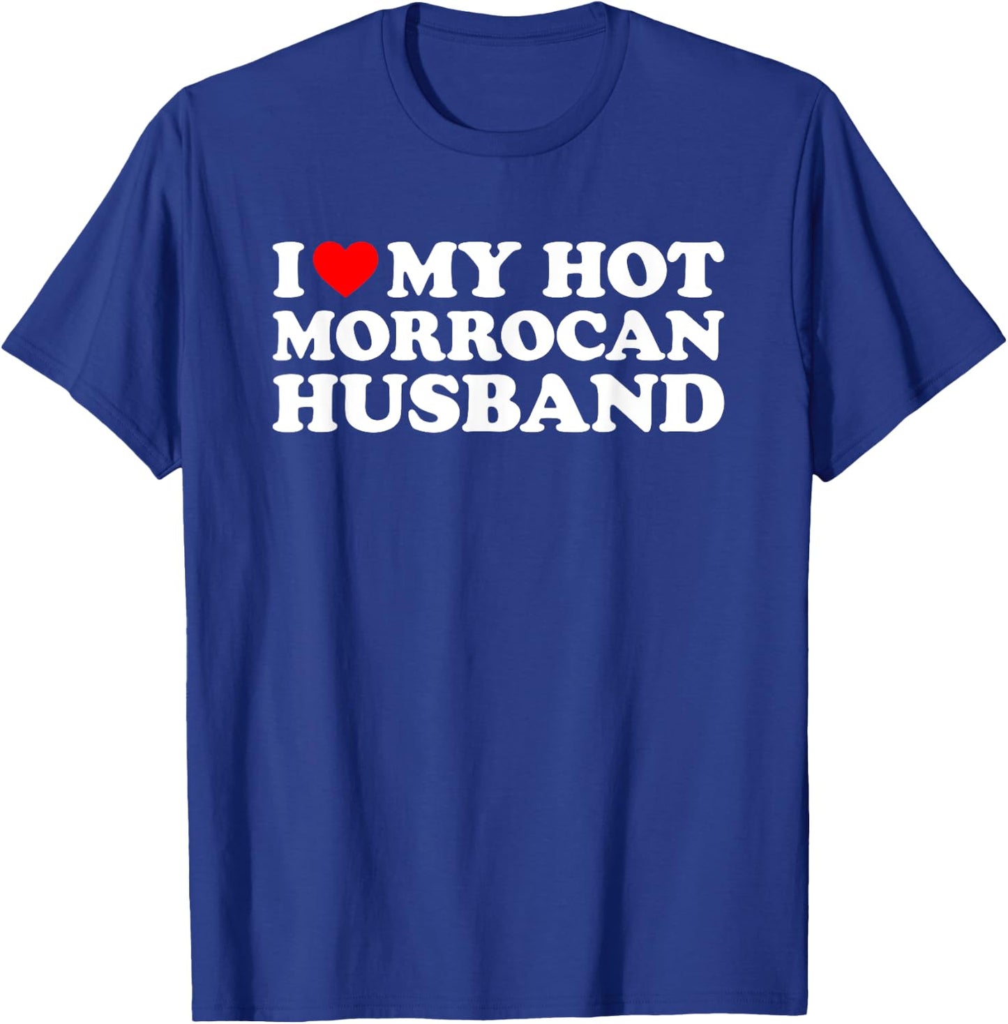 I Love My Hot Morrocan Husband T-Shirt - T-Shirt | Royal