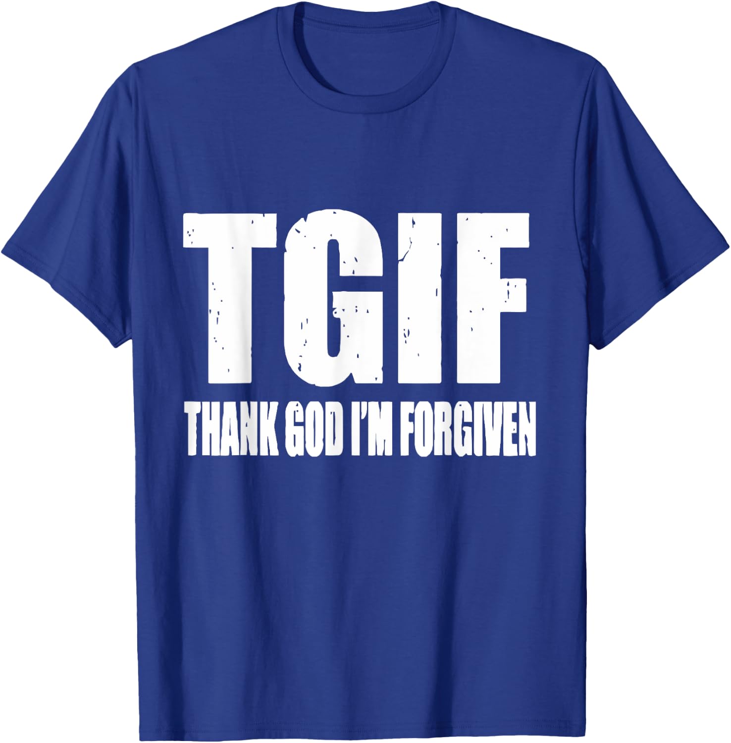 TGIF Thank God I'm Forgiven T G I F Ephesians 1 13 T-Shirt - T-Shirt | Royal