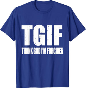 TGIF Thank God I'm Forgiven T G I F Ephesians 1 13 T-Shirt - T-Shirt | Royal