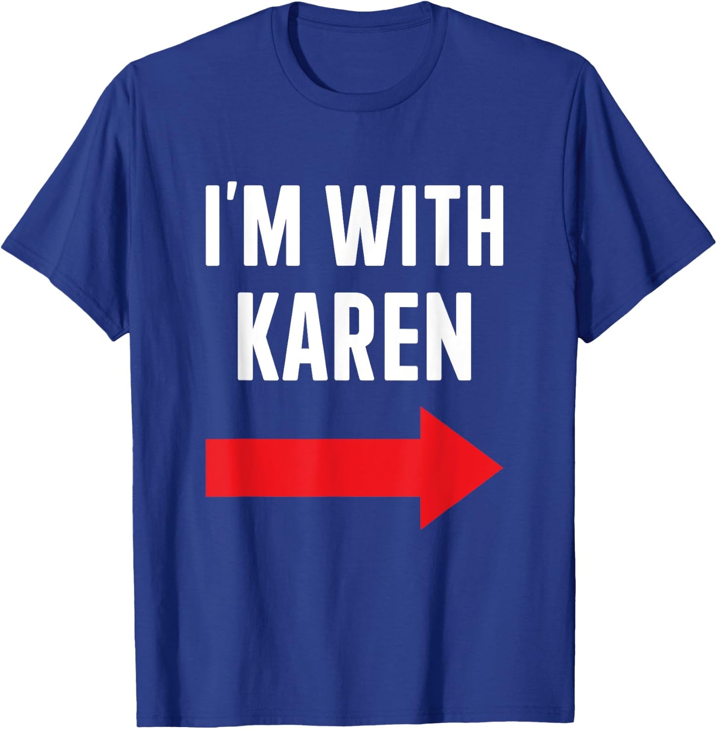 Karen costume halloween store Im with Karen funny partner couple costume Halloween party T-Shirt - T-Shirt | Royal