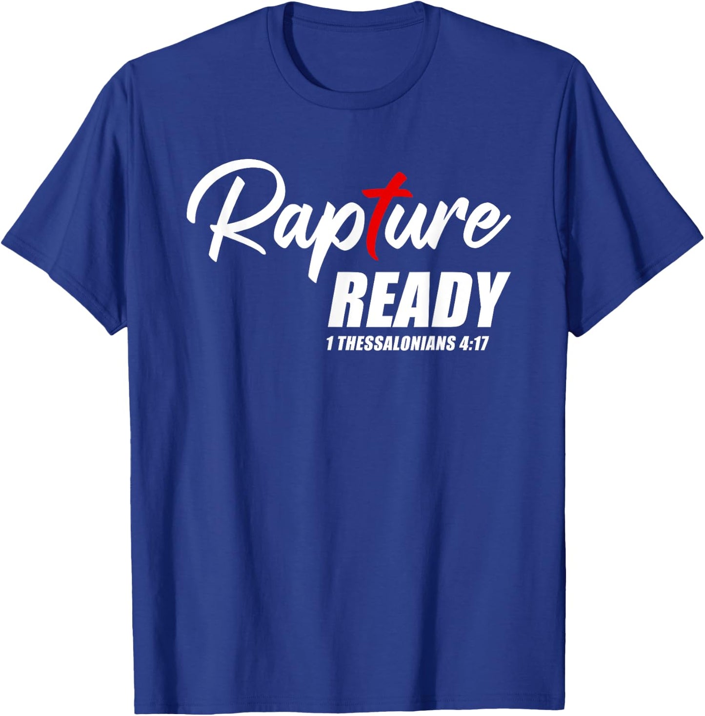 Rapture Ready 1 Thessalonians 4:17 – Second Coming of JESUS T-Shirt - T-Shirt | Royal