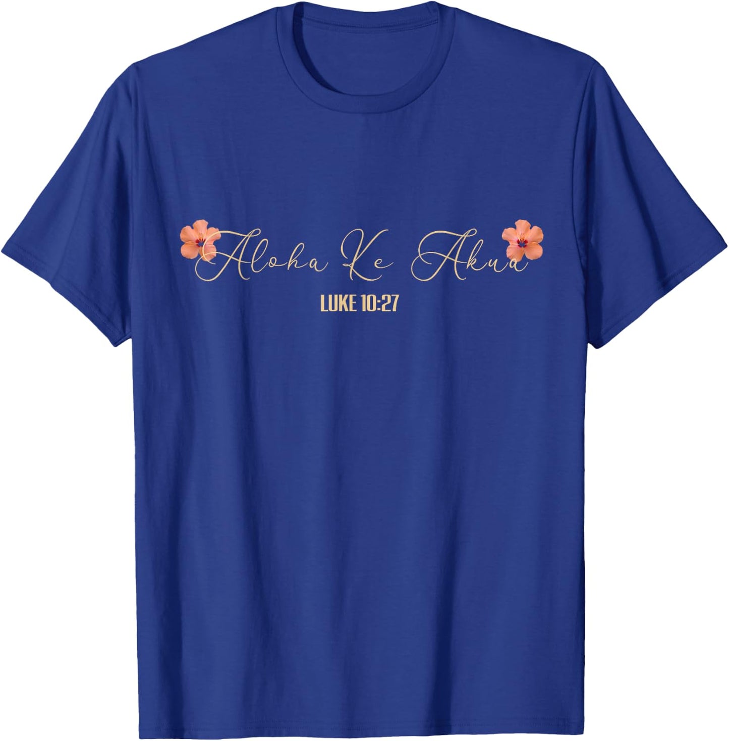 Aloha Ke Akua Christian Hawaiian Hibiscus Flowers Floral T-Shirt - T-Shirt | Royal