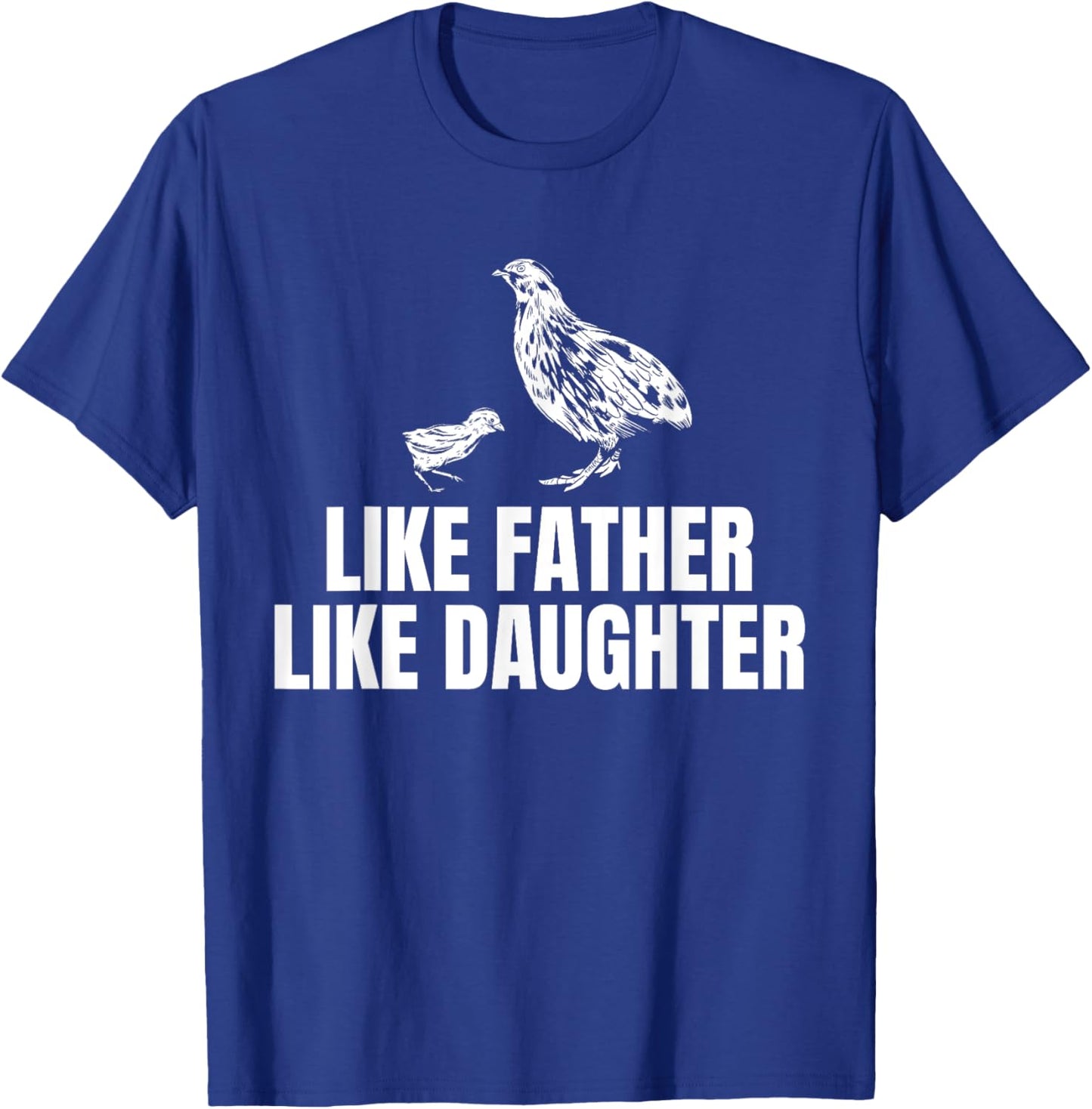 Like Father Like Daughter Quail Chicken Bird Fathers Day T-Shirt - T-Shirt | Royal