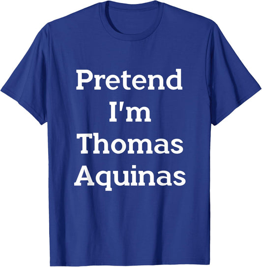 Pretend I'm Thomas Aquinas Costume Funny Halloween Party T-Shirt - T-Shirt | Royal