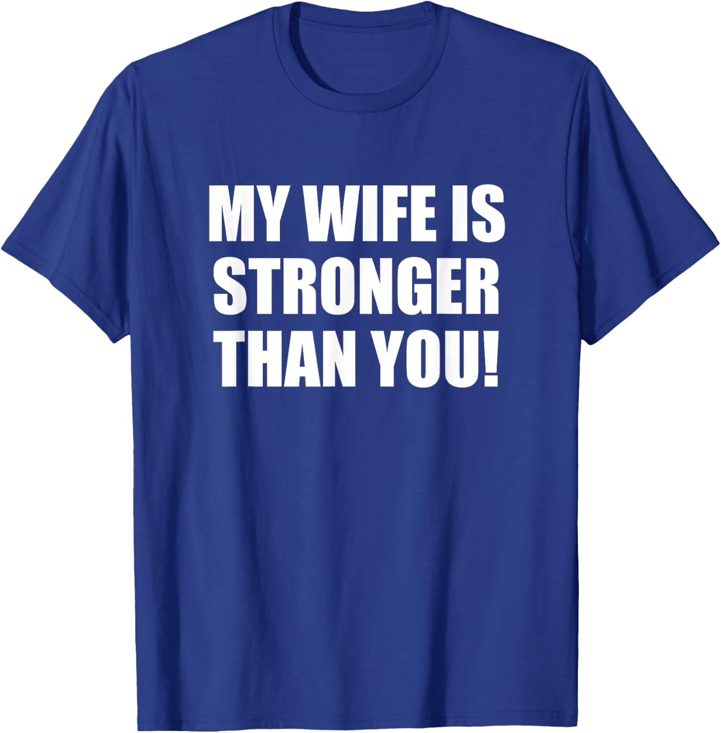 My Wife is Stronger Than You! Shirt T-Shirt - T-Shirt | Royal