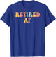 Retired AF Funny Retirement Gift Quote Saying T-Shirt - T-Shirt | Royal