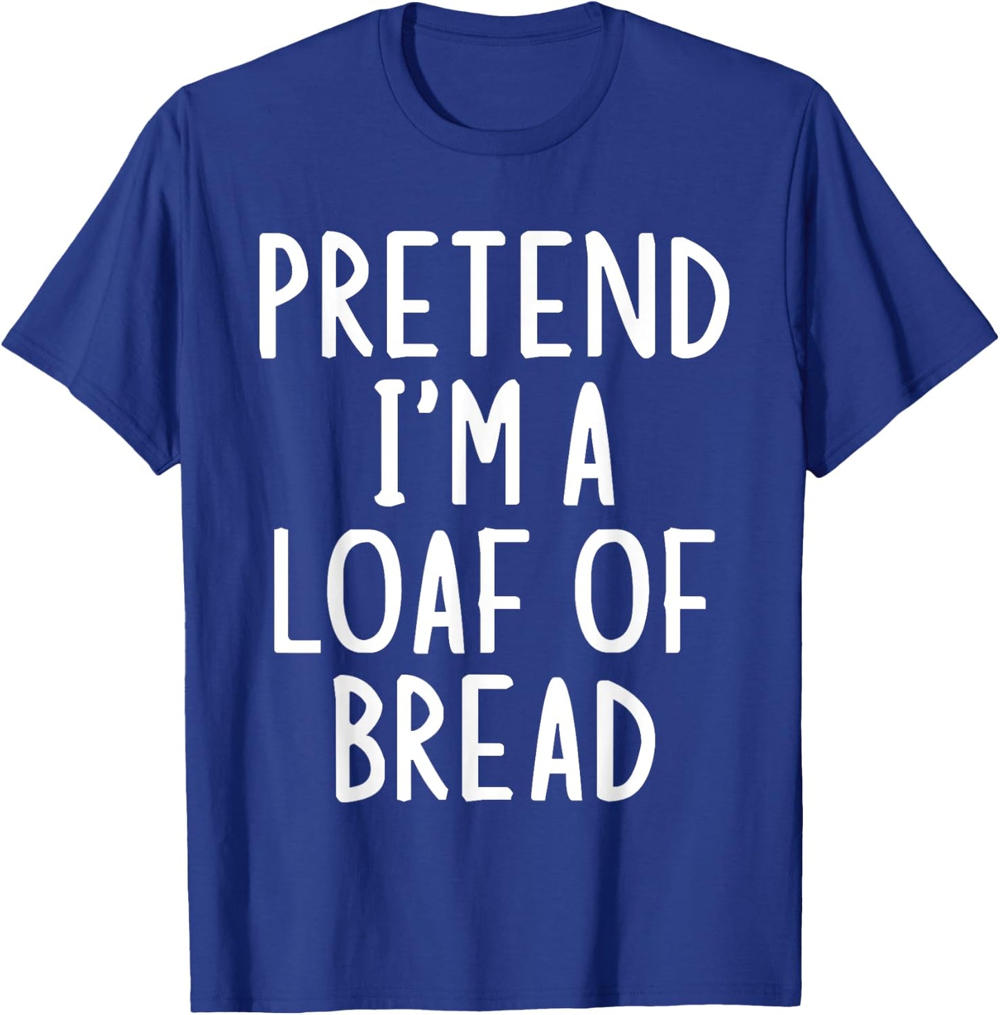 Pretend I'm A Loaf of Bread Easy Halloween Matching Costume T-Shirt - T-Shirt | Royal