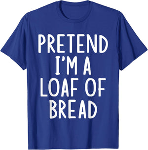 Pretend I'm A Loaf of Bread Easy Halloween Matching Costume T-Shirt - T-Shirt | Royal