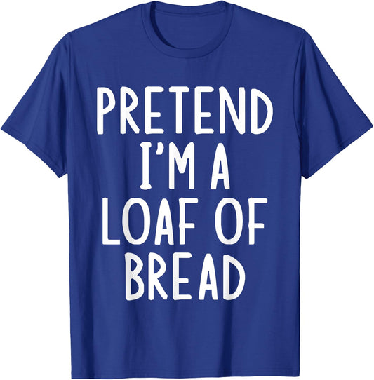 Pretend I'm A Loaf of Bread Easy Halloween Matching Costume T-Shirt - T-Shirt | Royal