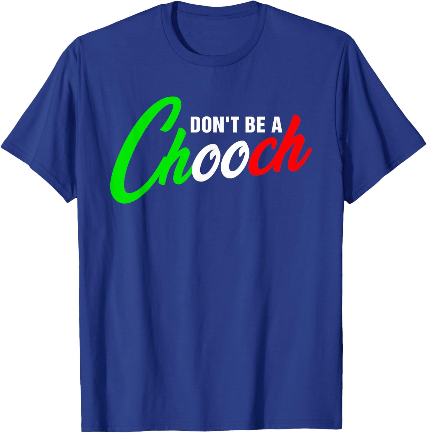 Funny Don't Be A Chooch Italian Slang Italiano Saying Quote T-Shirt - T-Shirt | Royal