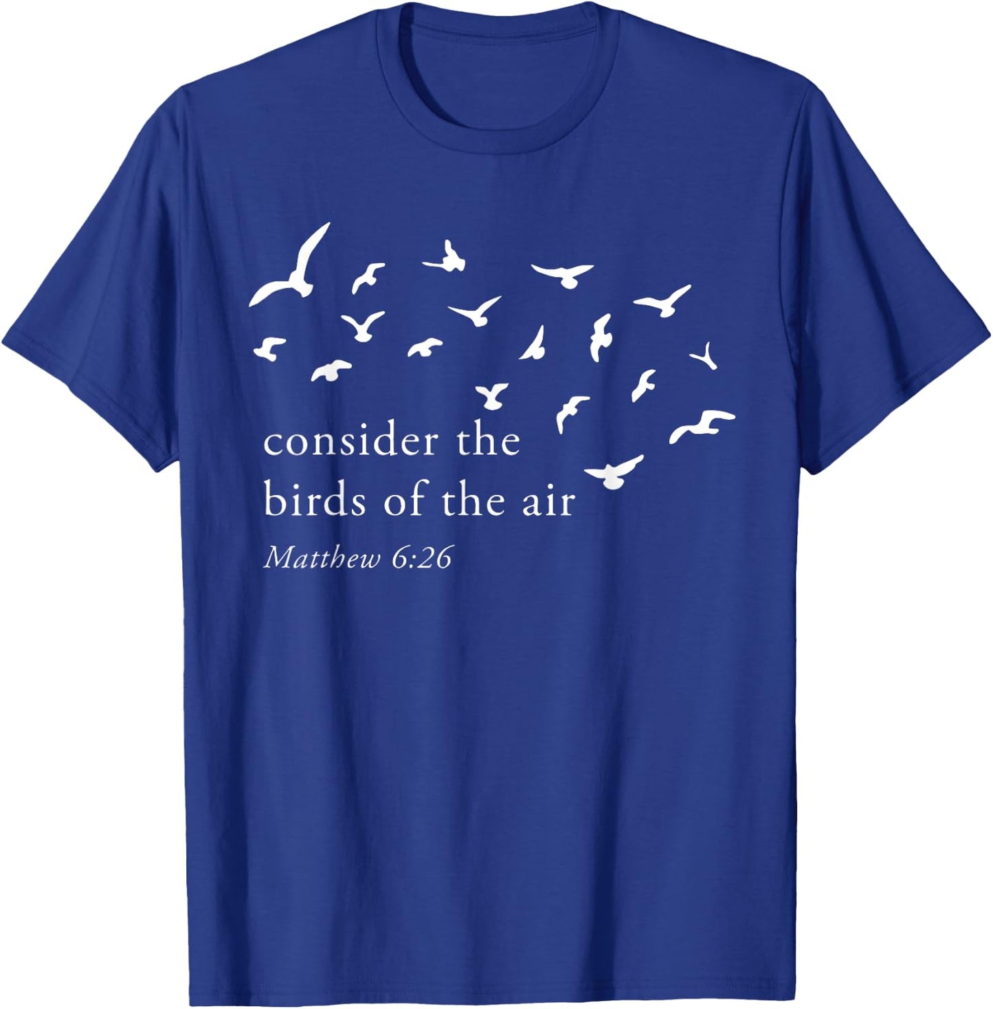 Consider The Birds Of The Air T-Shirt - T-Shirt | Royal