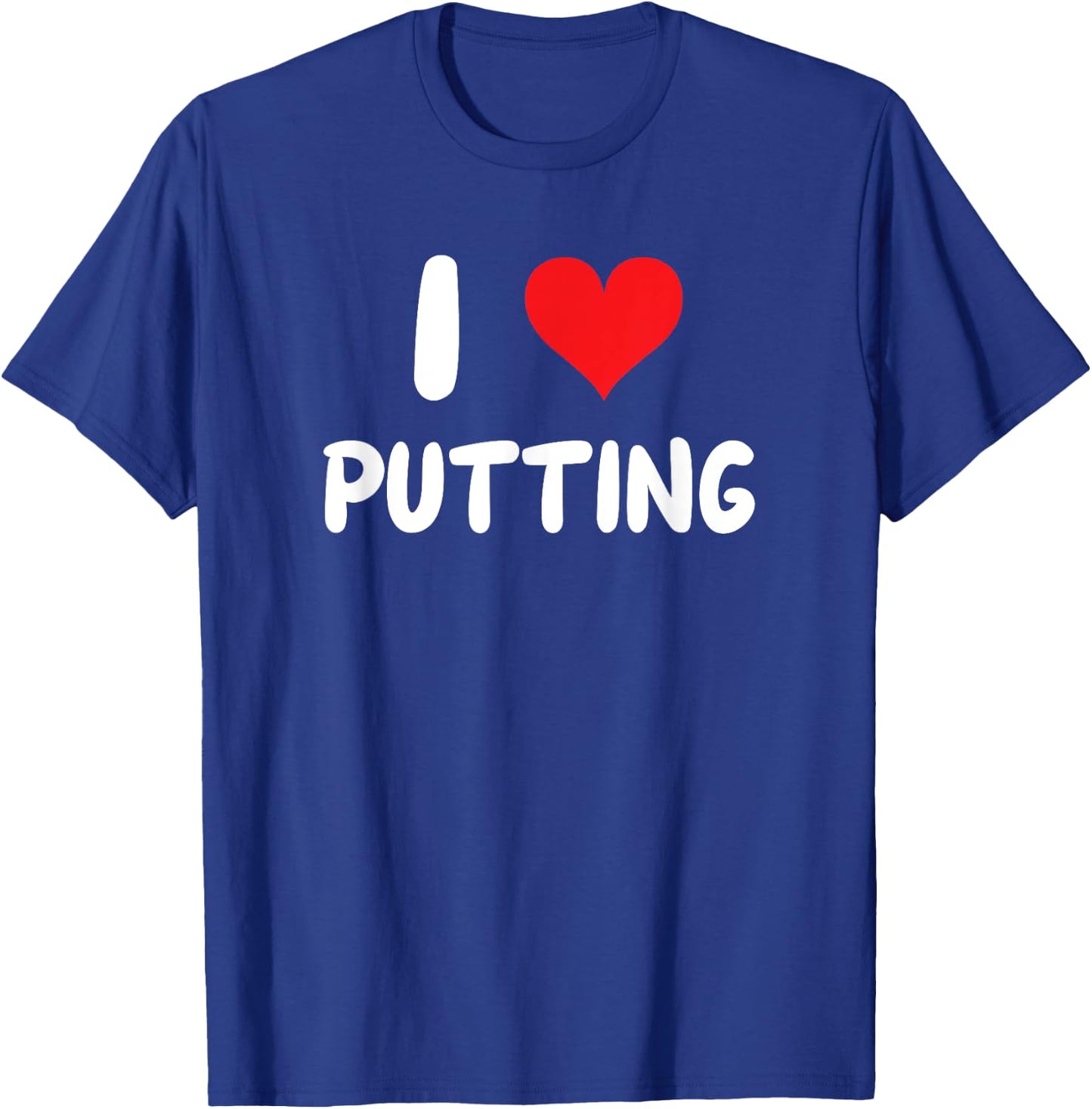 I Love Putting - Heart - Put Putter Golf Golfing Golfer T-Shirt - T-Shirt | Royal
