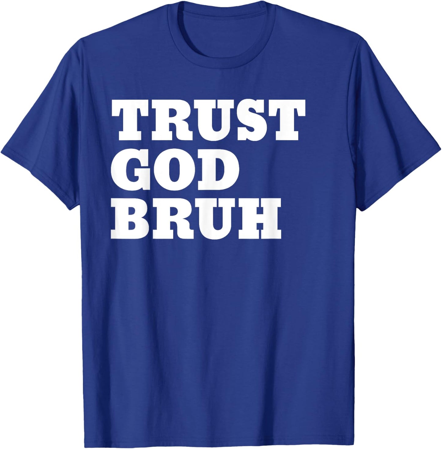 Trust God Bruh Bro Funny Christian Faith T-Shirt - T-Shirt | Royal