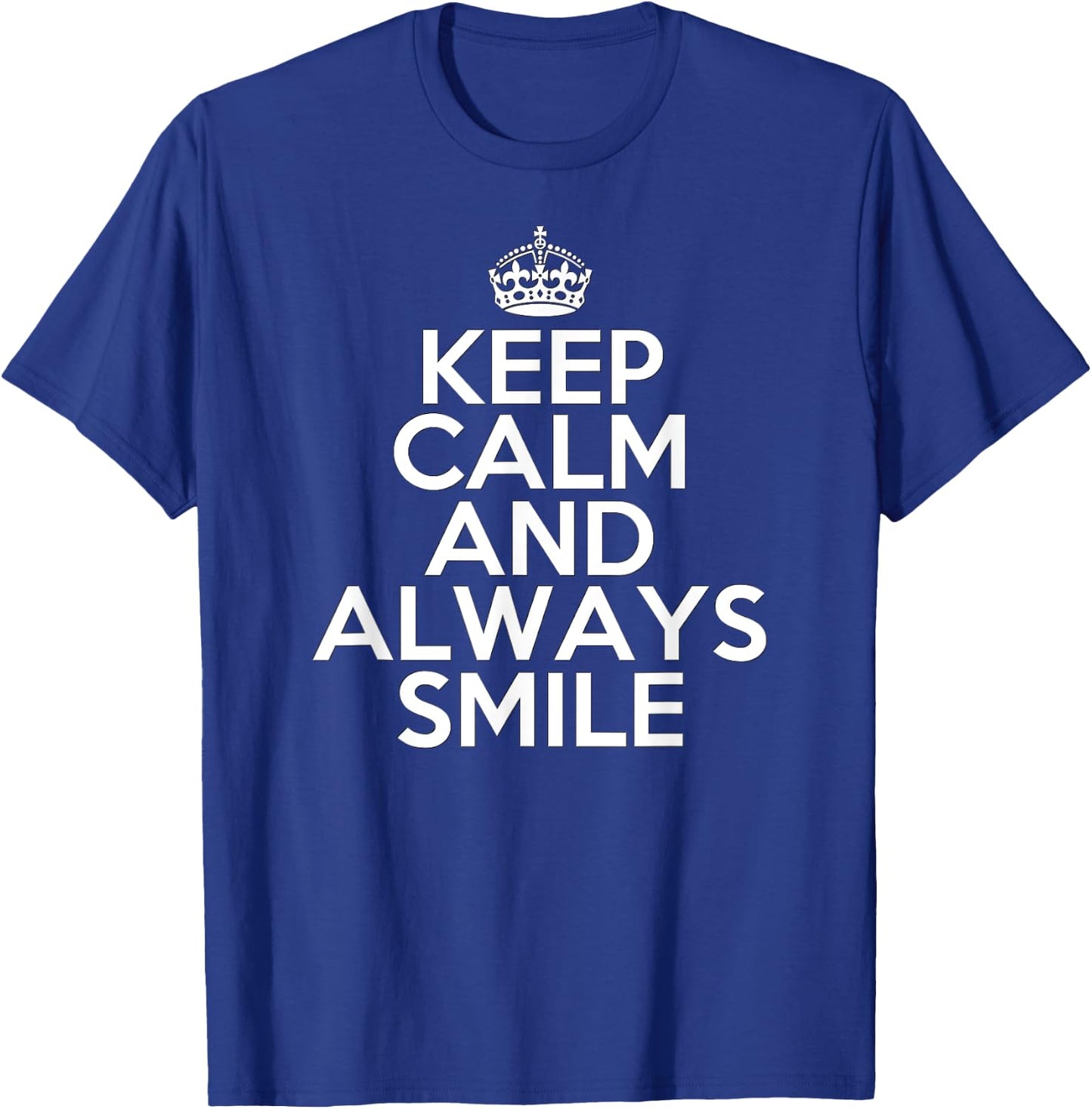 Funny Keep Calm and Always Smile T-Shirt - T-Shirt | Royal