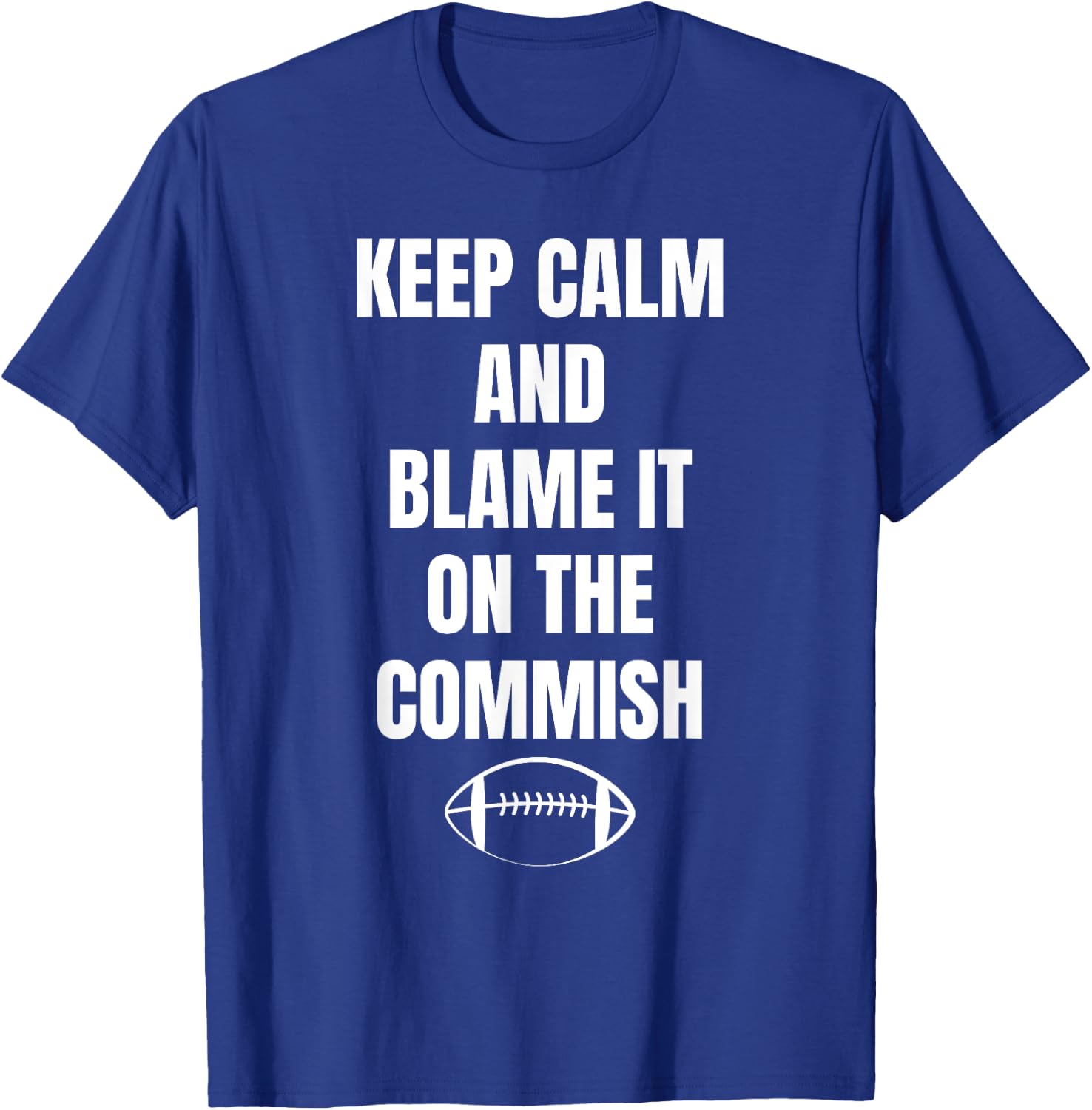 Fantasy Football Quote Keep Calm And Blame The Commissioner T-Shirt - T-Shirt | Royal
