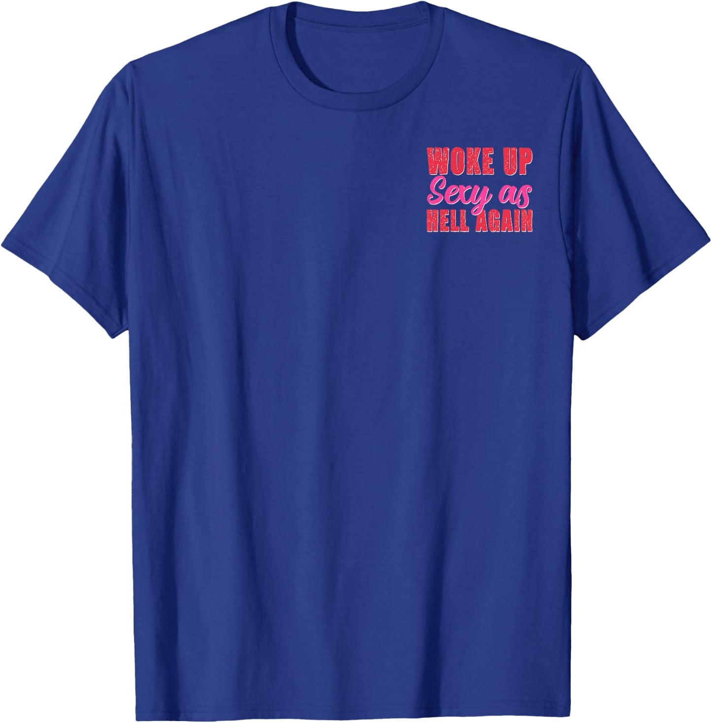 Woke Up Sexy as Hell Again Confidence Minimalist T-Shirt - T-Shirt | Royal
