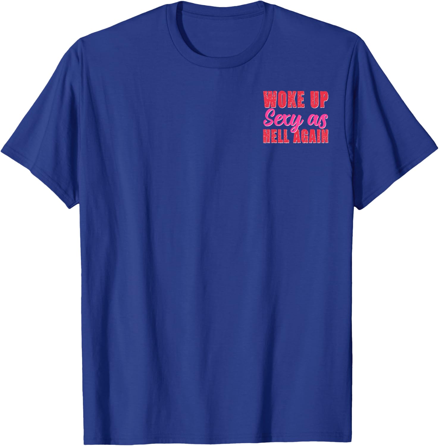 Woke Up Sexy as Hell Again Confidence Minimalist T-Shirt - T-Shirt | Royal