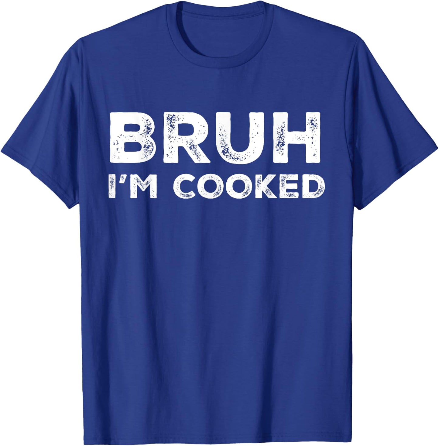 Bruh I'm Cooked Funny Saying Slang Brother Meme Vintage T-Shirt - T-Shirt | Royal