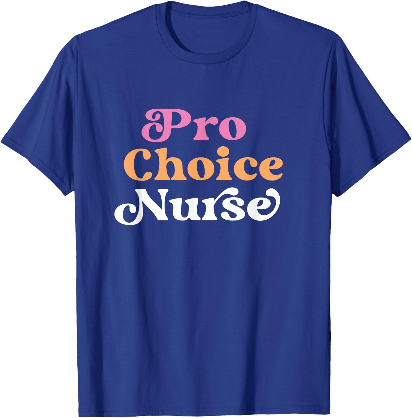 Pro Choice Nurse Feminist Reproductive Rights Roe T-Shirt - T-Shirt | Royal