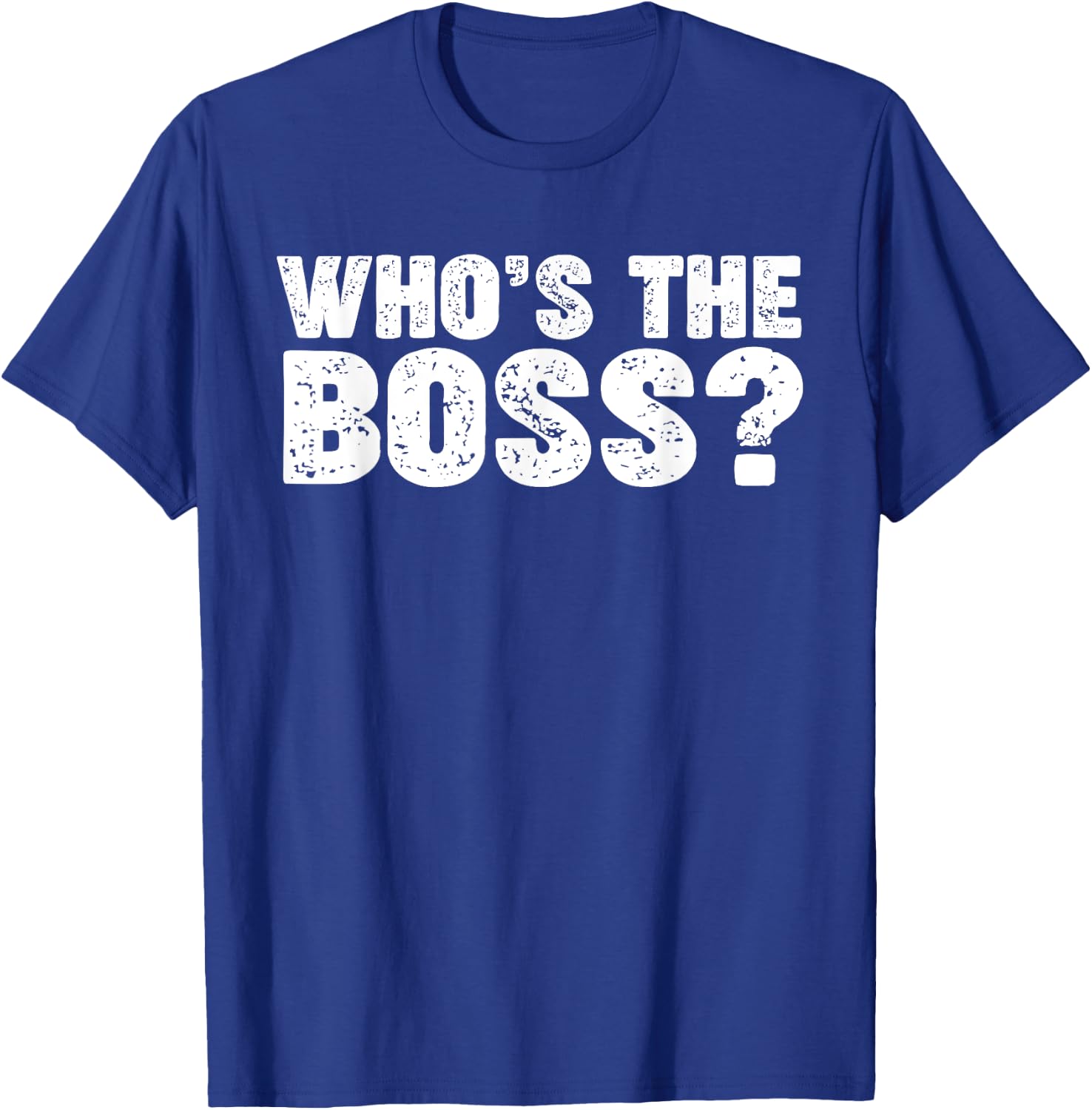 Who's the Boss T-Shirt - T-Shirt | Royal