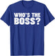 Who's the Boss T-Shirt - T-Shirt | Royal