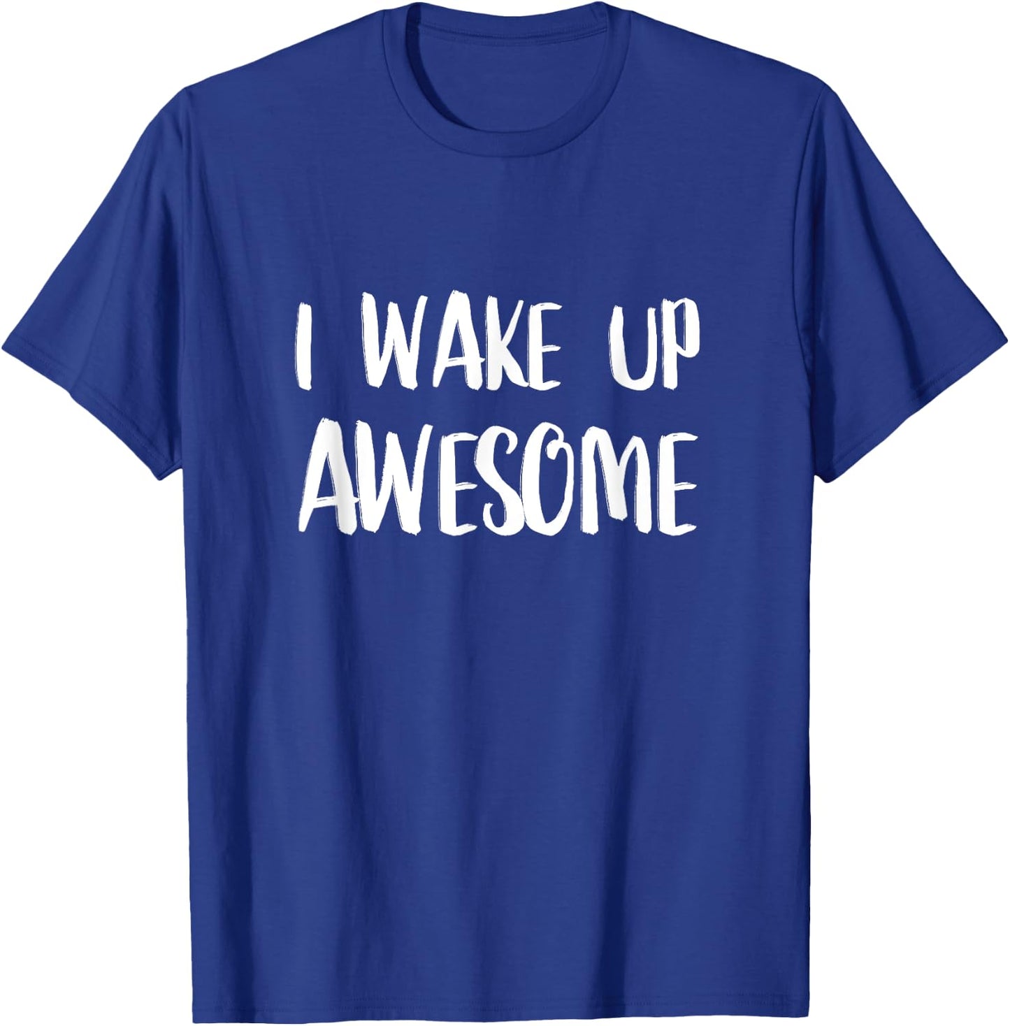 I Wake Up Awesome - Funny Quote T-Shirt - T-Shirt | Royal