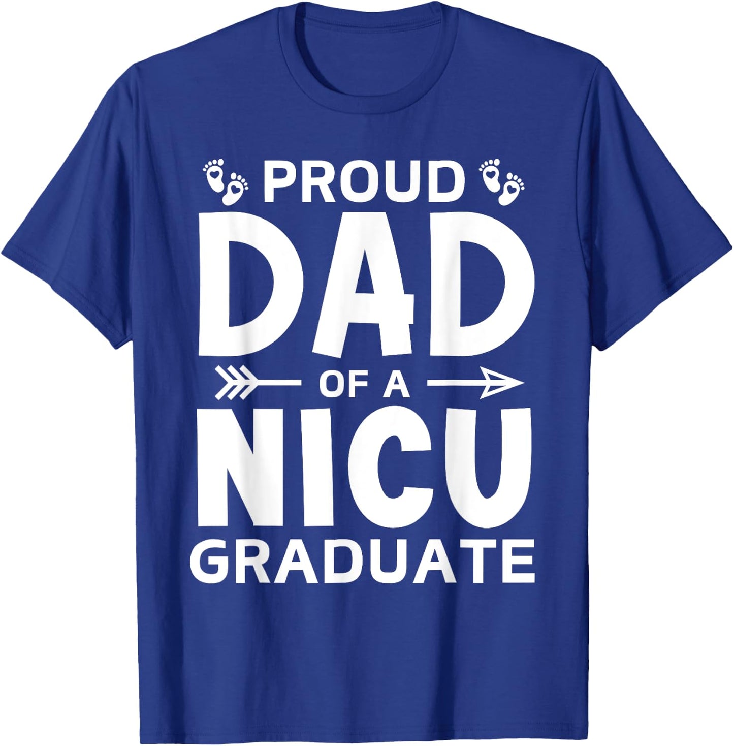 Proud Dad of A NICU Graduate Micro Preemie Birth Grad Father T-Shirt - T-Shirt | Royal