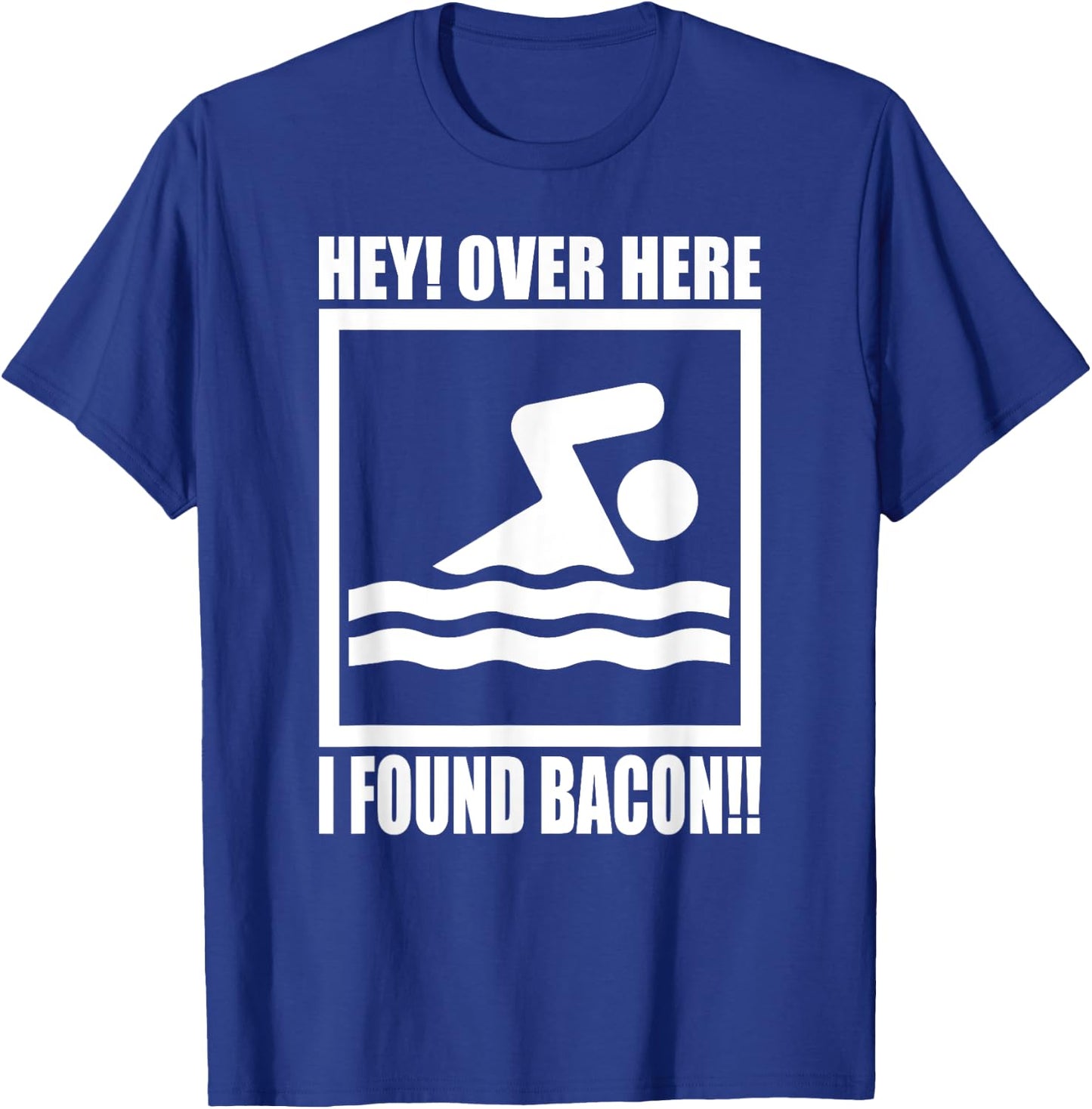Hey Over Here I Found Bacon Funny Saying for Swimming f T-Shirt - T-Shirt | Royal