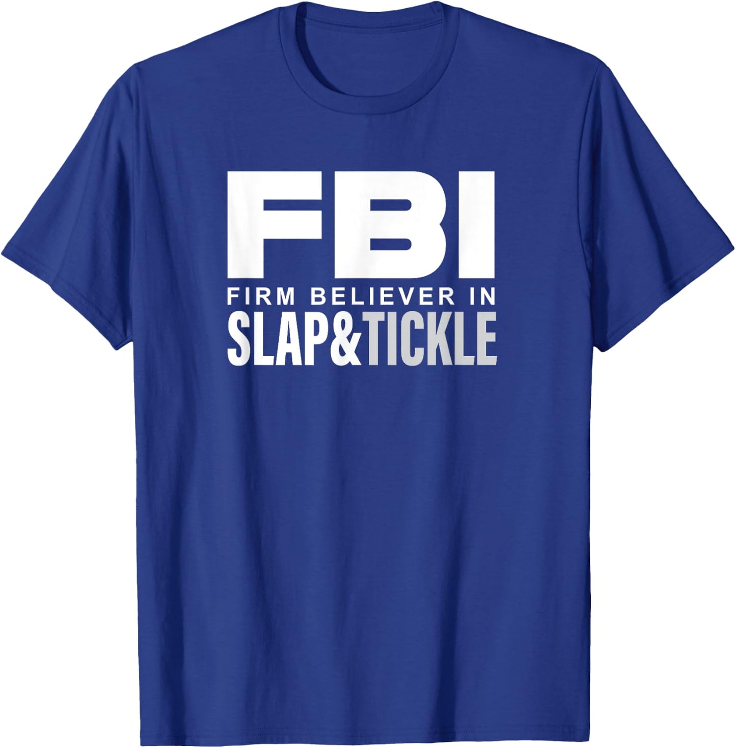 FBI - Firm Believer In Slap and Tickle T-Shirt - T-Shirt | Royal