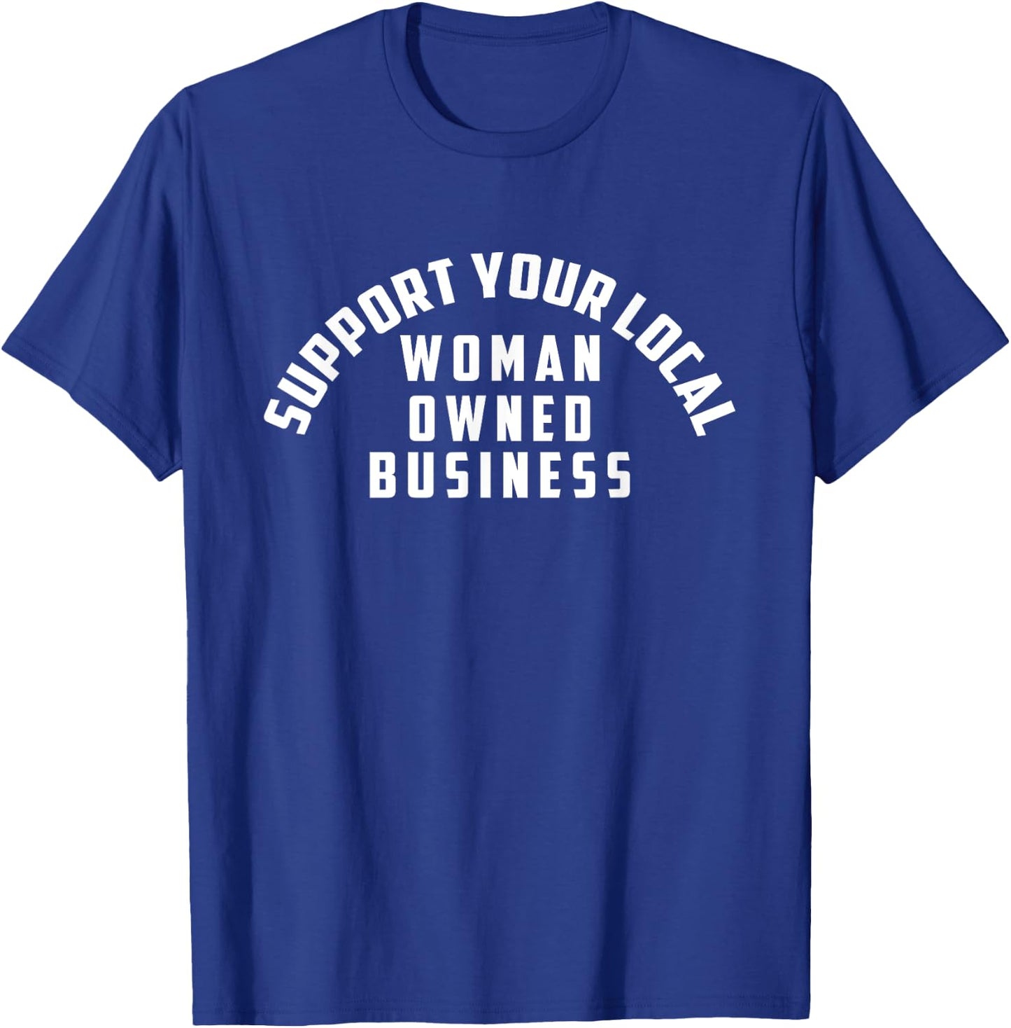 Support Your Local Woman Owned Business T-Shirt - T-Shirt | Royal