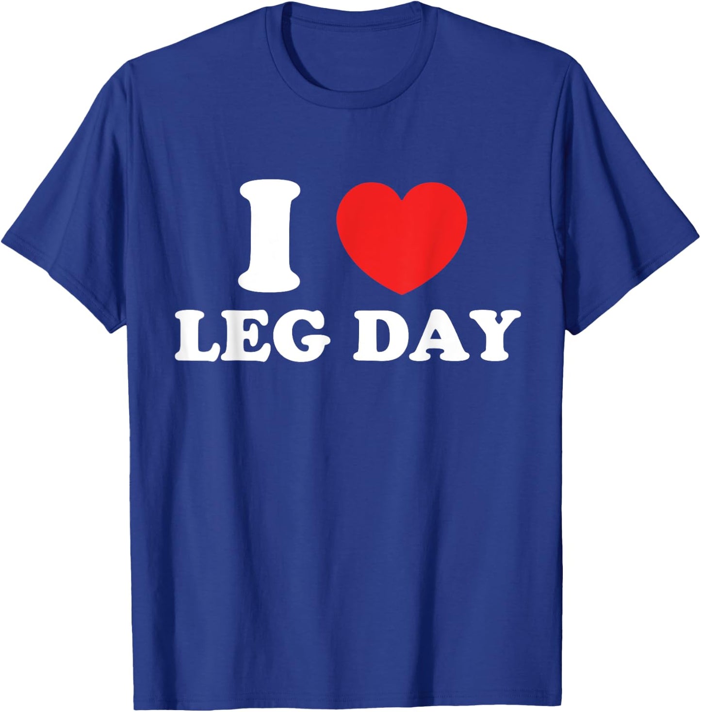 I Love Leg Day T-Shirt - T-Shirt | Royal