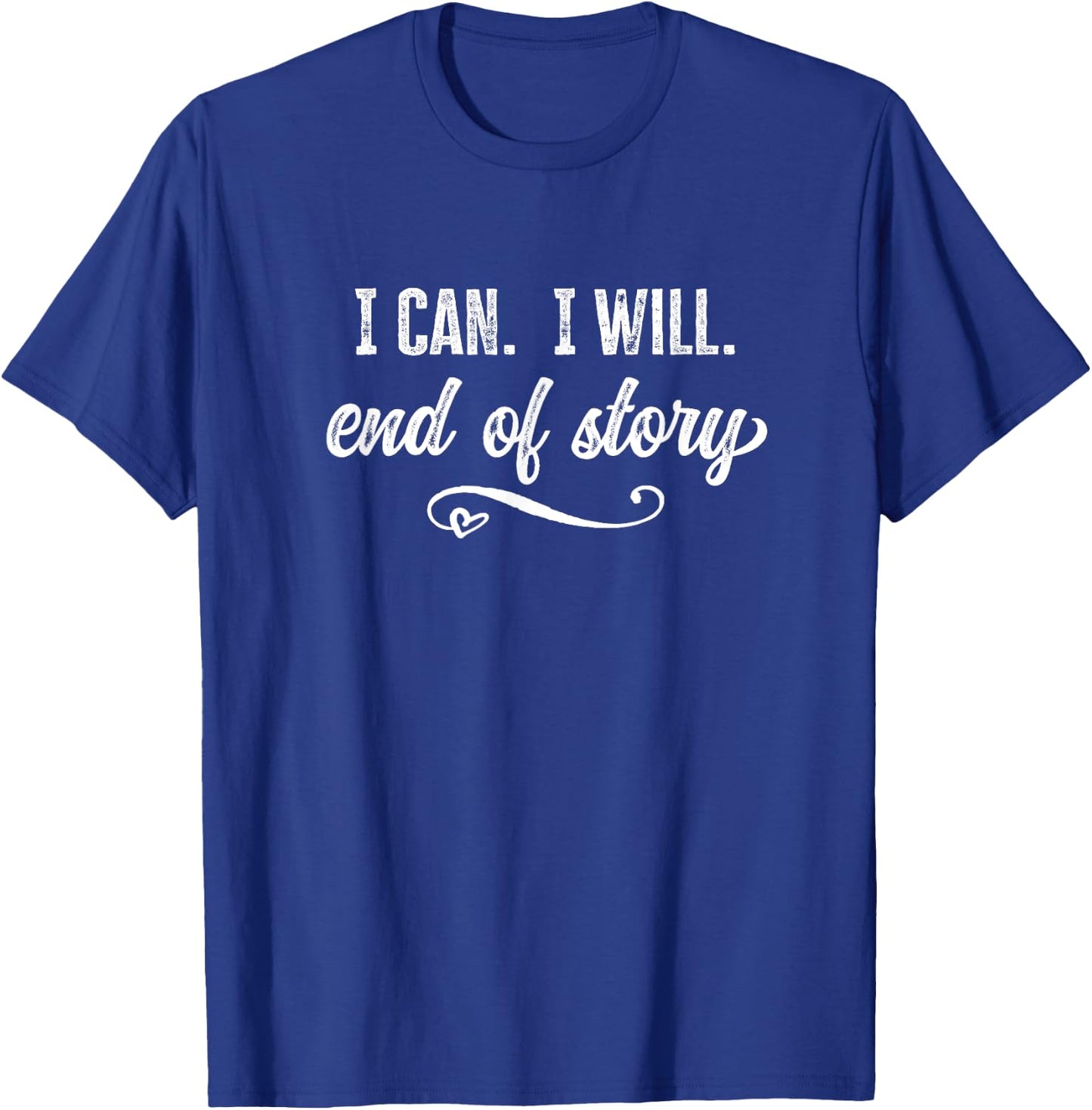 I Can I Will End of Story Positive Motivation T-Shirt - T-Shirt | Royal