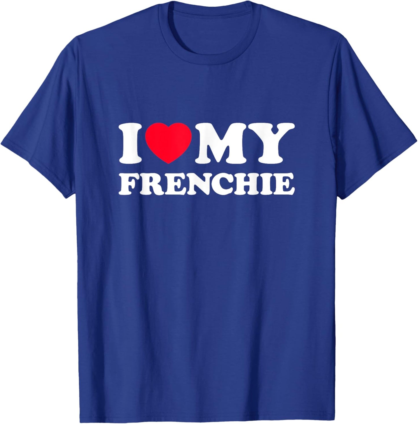 I Love My Frenchie Men Women Kids T-Shirt - T-Shirt | Royal