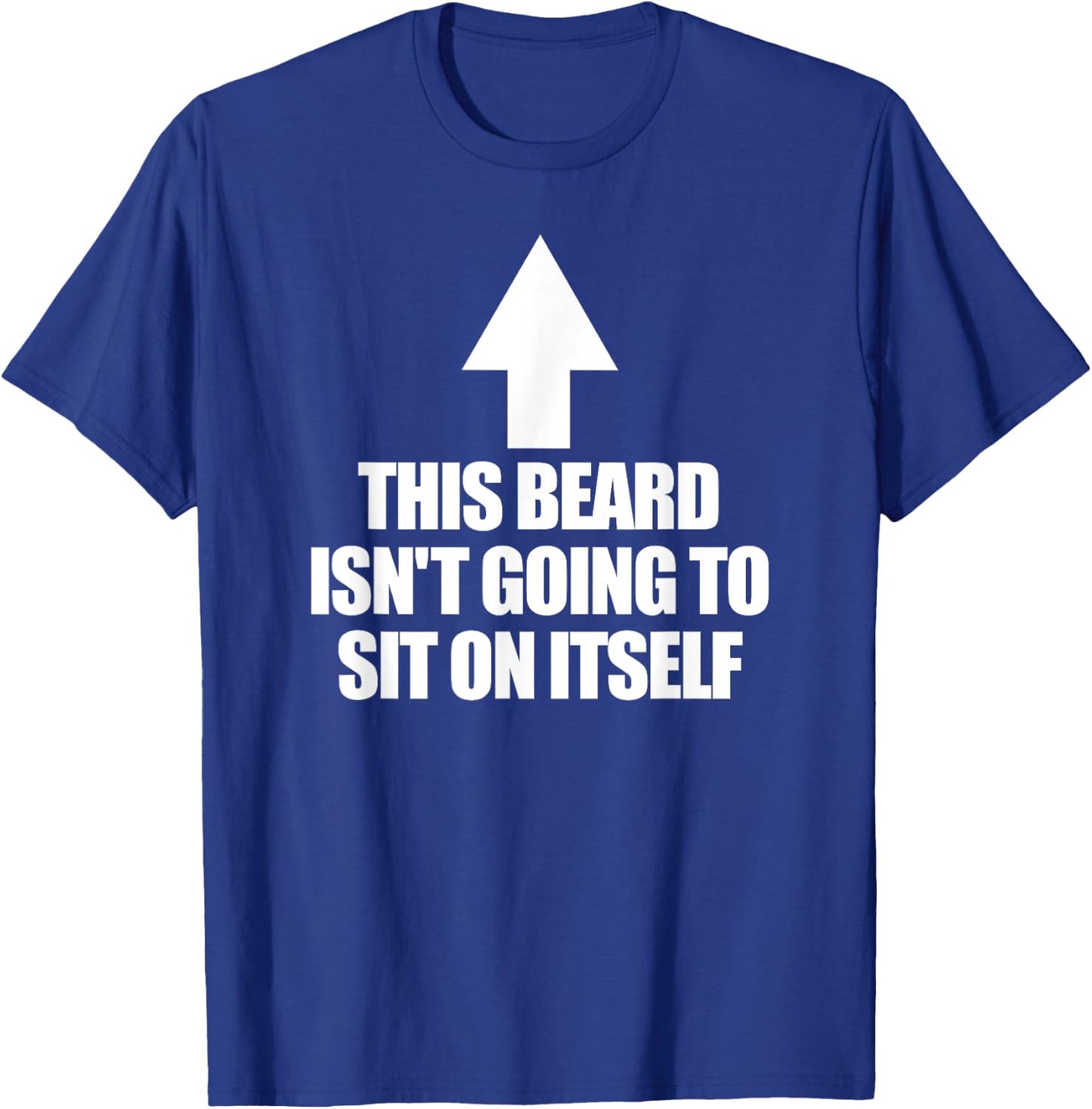 This Beard Isn't Going To Sit On It Self Men's Beard T-Shirt - T-Shirt | Royal