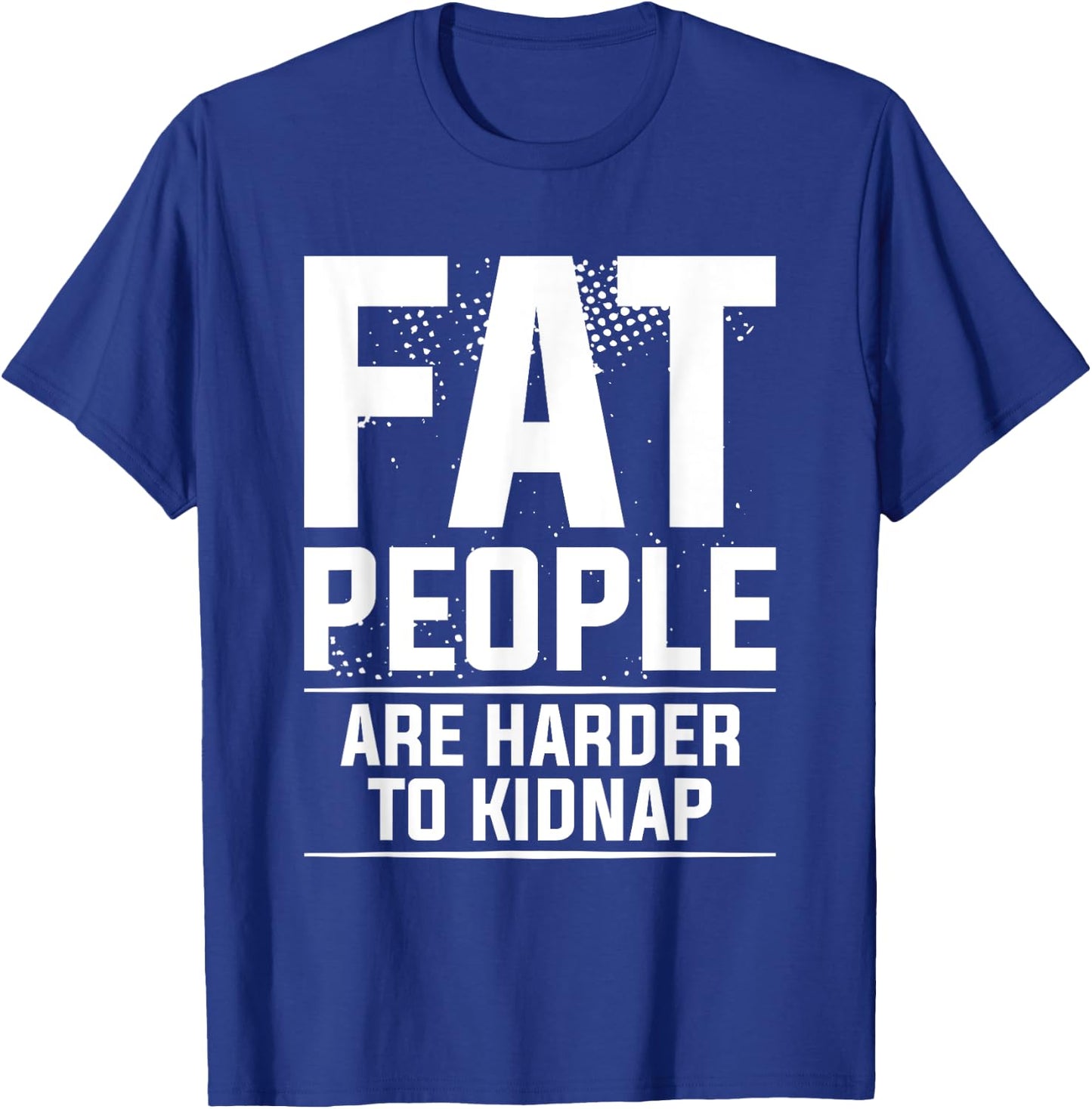 Fat People Are Harder To Kidnap Weight Loss Workout T-Shirt - T-Shirt | Royal