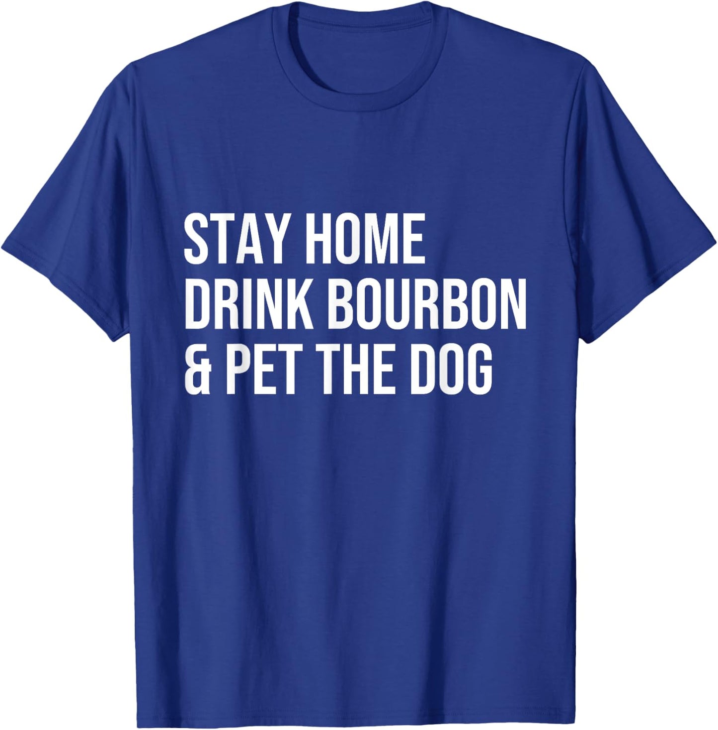 stay home drink bourbon & pet the dog Whiskey Drinker Gift Women T-Shirt - T-Shirt | Royal
