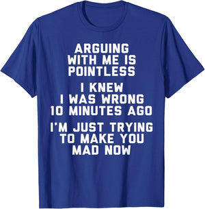 Arguing With Me Is Pointless I Knew I Was Wrong 10 Minutes T-Shirt - T-Shirt | Royal