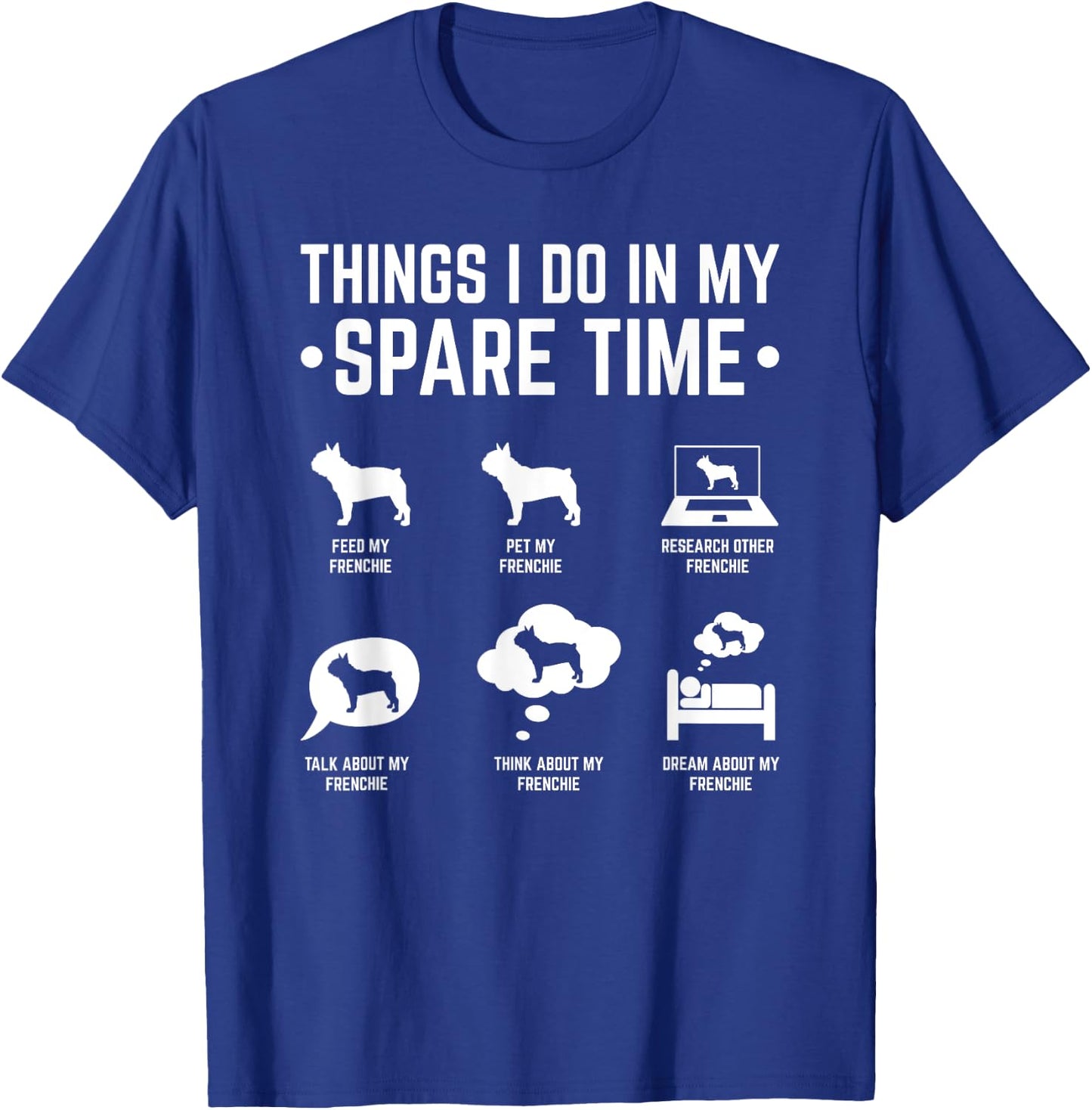 French Bulldog Things I Do In My Spare Time Frenchie Men Women T-Shirt - T-Shirt | Royal