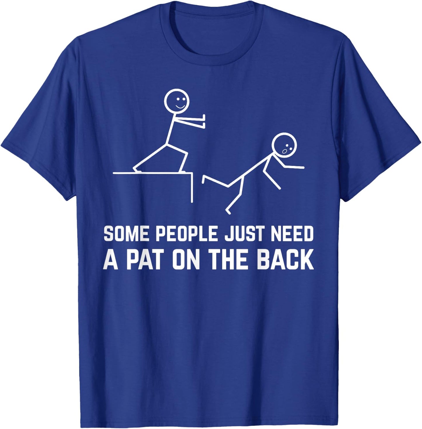 Some People Just Need A Pat On The Back Funny Stick People T-Shirt - T-Shirt | Royal