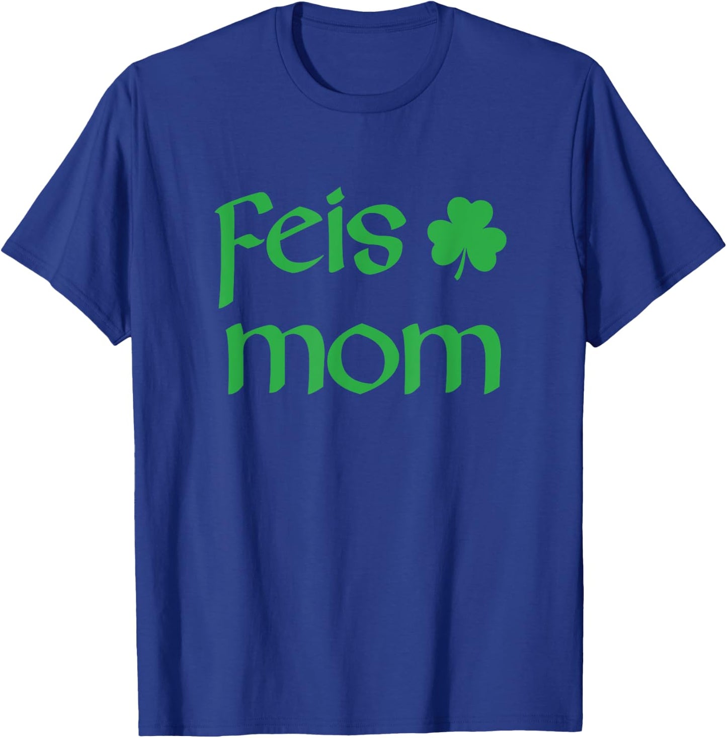 Feis Mom Irish Dance Shamrock Irish Dancing T-Shirt - T-Shirt | Royal