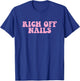 Rich Off Nails Manicurist Nail Artist Nail Tech T-Shirt - T-Shirt | Royal